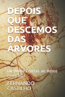 DEPOIS QUE DESCEMOS DAS ÁRVORES: Do Homo Erectus ao Homo Conscious 8551812319 Book Cover