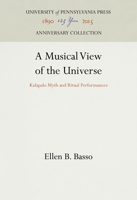 A Musical View of the Universe: Kalapalo Myth and Ritual Performances (University of Pennsylvania Publications in Conduct & Communication) 081227931X Book Cover