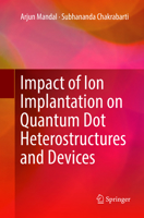 Impact of Ion Implantation on Quantum Dot Heterostructures and Devices 9811043337 Book Cover