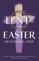 Lent to Easter Devotional 2025: A 40-Day Journey of Prayer and Reflection for Spiritual Growth | With Prayers from Holy Scriptures B0DZGJ3T2Y Book Cover