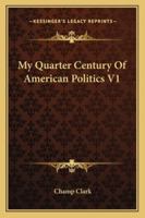 My Quarter Century Of American Politics V1 1428601872 Book Cover