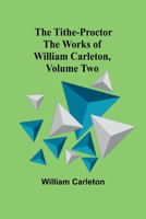 The Tithe-Proctor The Works of William Carleton, Volume Two 9362092417 Book Cover