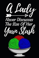 A Lady Never Discusses A Size Of Her Yarn Stash: Funny Knitting Lovers Notebook/Journal (6 X 9) Great Knitters Gift Idea For Birthday Or Christmas 1708081100 Book Cover