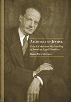 Architect of Justice: Felix S. Cohen and the Founding of American Legal Pluralism 0801439566 Book Cover