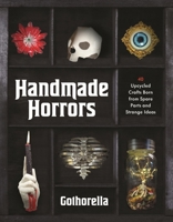 Handmade Horrors: 40 Upcycled Crafts Born from Spare Parts and Strange Ideas B0FXPGVMPZ Book Cover