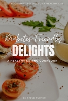 Diabetes-Friendly Delights: A Healthy Eating Cookbook (Nourishing Recipes for a Healthy Life) B0CJ49HKSY Book Cover