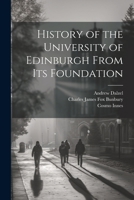 History of the University of Edinburgh From its Foundation 1022047981 Book Cover