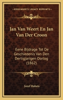 Jan Van Weert En Jan Van Der Croon: Eene Bijdrage Tot De Geschiedenis Van Den Dertigjarigen Oorlog (1862) 1168065143 Book Cover