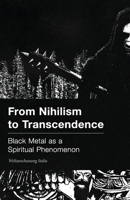 From Nihilism to Transcendence: Black Metal as a Spiritual Phenomenon B0GFNXRNF2 Book Cover