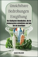 Unsichtbare Bedrohungen – Entgiftung: Die häufigsten Chemikalien, die Ihr Immunsystem schwächen – und wie Sie sie beseitigen: Identifizieren und ... Giftstoffe in Ihrem Alltag (German Edition) B0F9XYX9J7 Book Cover