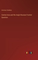 Central Asia and the Anglo-Russian Frontier Question 3368825682 Book Cover