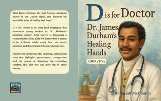 D is for Doctor: Dr. James Durham’s Healing Hands (ABCs of Excellence: Celebrating Black Pioneers. Volume 1) 1965002129 Book Cover