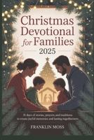 Christmas devotional for families 2025: 31 Days of Stories, Prayers, and Traditions to Create Joyful Memories and Lasting Togethernes B0FPM17Q99 Book Cover