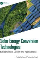 Solar Energy Conversion Technologies: Fundamentals Design and Applications 1041068751 Book Cover
