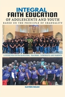 Integral Faith Education of Adolescents and Youth Based on the Principle of Graduality: A Guide for Youth Ministers, Teachers, Catechists and Parents B0C8Y8XB4B Book Cover