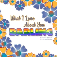 What I Love About You, Darling: Reasons I love my DARLING - Fill in the blanks LOVE book (blue orange rainbow) GAY 1710305207 Book Cover