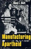 Manufacturing Apartheid: State Corporations in South Africa (Yale Historical Publications Series) 0300056389 Book Cover