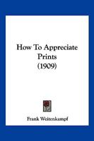 How to Appreciate Prints 1166193861 Book Cover