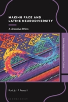 Making Face and Latine Neurodiversity: A Liberative Ethics (Latine Religion, Identity, and Culture) 135056432X Book Cover