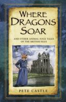 Where Dragons Soar: And Other Animal Folk Tales of the British Isles 0750961864 Book Cover