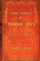 Three Months at Trader Joe's - A Lifestyle Odyssey 0615248543 Book Cover