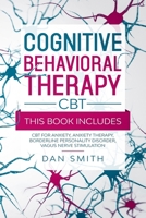Cognitive Behavioral Therapy -CBT-: this book includes: CBT for Anxiety, Anxiety Therapy, Borderline Personality Disorder, Vagus Nerve Stimulation B088B8MK76 Book Cover