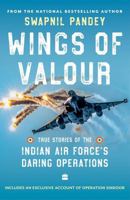 Wings of Valour : True Stories of the Indian Air Force's Daring Operations 9369891730 Book Cover