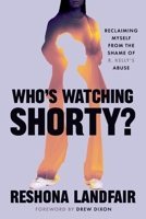 Who's Watching Shorty?: Reclaiming Myself from the Shame of R. Kelly's Abuse 1538783584 Book Cover