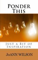 Ponder This: Just a Bit of Inspiration 0997877987 Book Cover