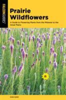 Prairie Wildflowers: A Guide to Flowering Plants from the Midwest to the Great Plains 149303636X Book Cover