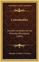 Colombofilia: Estudio Completo De Las Palomas Mensajeras (1894) 1160833931 Book Cover