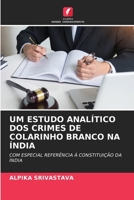 Um Estudo Analítico DOS Crimes de Colarinho Branco Na Índia (Portuguese Edition) 6207008006 Book Cover