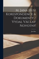 M. Jana Husi Korespondence a dokumenty / vydal Václav Novotný 1019271353 Book Cover