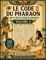 LE CODE DU PHARAON - Volume 2: 100 Grilles de Mots Mêlés en Hiéroglyphes avec Clé d'Alphabet et Solutions Completes (French Edition) B0HBMPJPNB Book Cover
