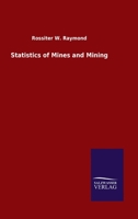 Statistics of Mines and Mining in the States and Territories West of the Rocky Mountains 1345740409 Book Cover