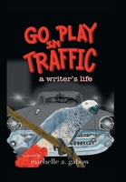 Go Play in Traffic: a writer's life 1665747986 Book Cover