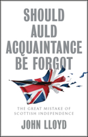Should Auld Acquaintance Be Forgot: The Great Mistake of Scottish Independence 1509542671 Book Cover