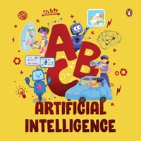 ABC Artificial Intelligence: Discover A to Z of AI an Engaging Illustrated Board Book Introduction to Ai, Computers, Machine Learning Suitable for 9815233491 Book Cover
