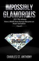 Impossibly Glamorous: How a Misfit from Kansas Became an Asian Sensation 1544150601 Book Cover