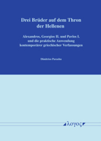 Drei Bruder Auf Dem Thron Der Hellenen: Alexandros, Georgios II. Und Pavlos I. Und Die Praktische Anwendung Kontemporarer Griechischer Verfassungen 383255405X Book Cover