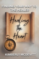Healing the Heart: Finding Your Way to the Healer B0H86J2WMW Book Cover