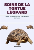 SOINS DE LA TORTUE LÉOPARD: MANUEL DU PROPRIÉTAIRE D'ANIMAUX DE COMPAGNIE (French Edition) B0DVMWTNK2 Book Cover