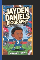 JAYDEN DANIELS BIOGRAPHY: The Quarterback who never gave up - how one kid's passion changed the game of football B0DW8LGVT8 Book Cover