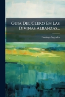 Guia Del Clero En Las Divinas Albanzas... 1279734922 Book Cover