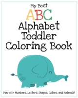 My Best ABC Alphabet Toddler Coloring Book. Fun with Numbers, Letters, Shapes, Colors, and Animals! : An Activity Workbook for Toddlers and Kids Ages 3-5. 2020 High-Quality Black and White Alphabet 1658039734 Book Cover