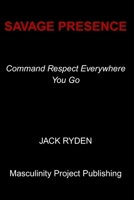 Savage Presence: Command Respect Everywhere You Go B0FW6TMRP5 Book Cover
