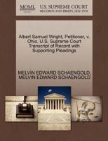 Albert Samuel Wright, Petitioner, v. Ohio. U.S. Supreme Court Transcript of Record with Supporting Pleadings 1270452061 Book Cover