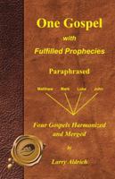 One Gospel with Fulfilled Prophecies: The Life of Jesus Christ Merged and Paraphrased 1466936150 Book Cover