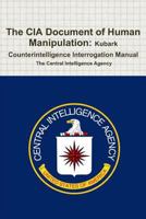The CIA Document Of Human Manipulation: KUBARK Counterintelligence Interrogation Manual 160796483X Book Cover