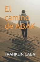 El camino de ABAK (Spanish Edition) B0GW5RJH2Z Book Cover